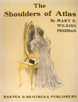 The Shoulders of Atlas by Mary E. Wilkins Freeman